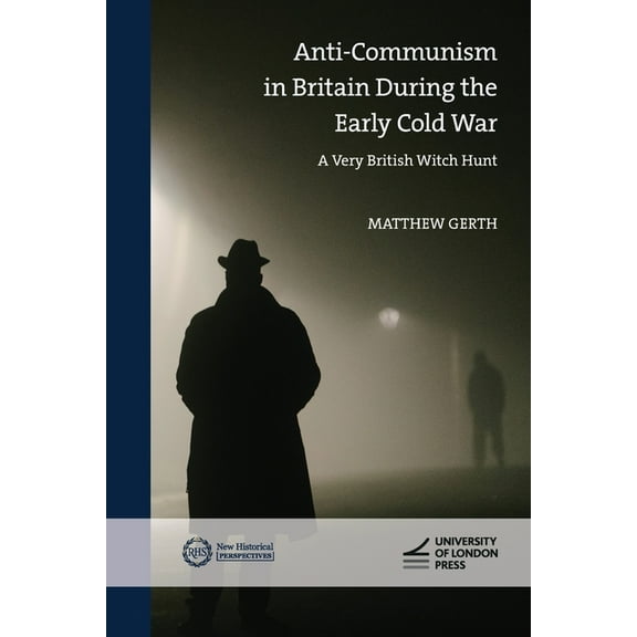 New Historical Perspectives: Anti-Communism in Britain During the Early Cold War : A Very British Witch-Hunt (Paperback)