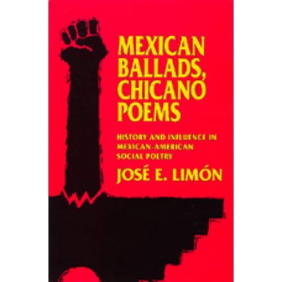 The New Historicism: Studies in Cultural Poetics: Mexican Ballads, Chicano Poems : History and Influence in Mexican-American Social Poetry (Series #17) (Edition 1) (Paperback)