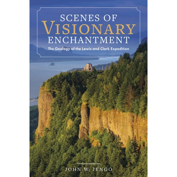 New Histories of the American West Scenes of Visionary Enchantment: The Geology of the Lewis and Clark Expedition, Book 1, (Paperback)
