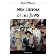 EUSTACE CLARENCE MULLINS New History of the Jews (Paperback)