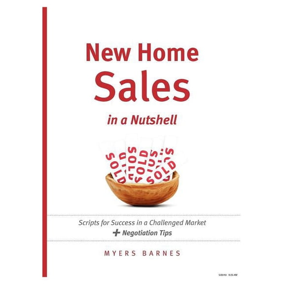 New Home Sales in a Nutshell: Scripts for Success in a Challenged Market + Negotiation Tips Paperback