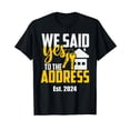 thumbnail image 1 of New Homeowner 2024 We Said Yes To The Address Men Women T-Shirt, 1 of 5