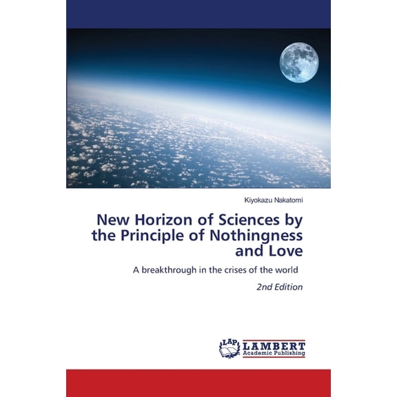 New Horizon of Sciences by the Principle of Nothingness and Love, (Paperback)