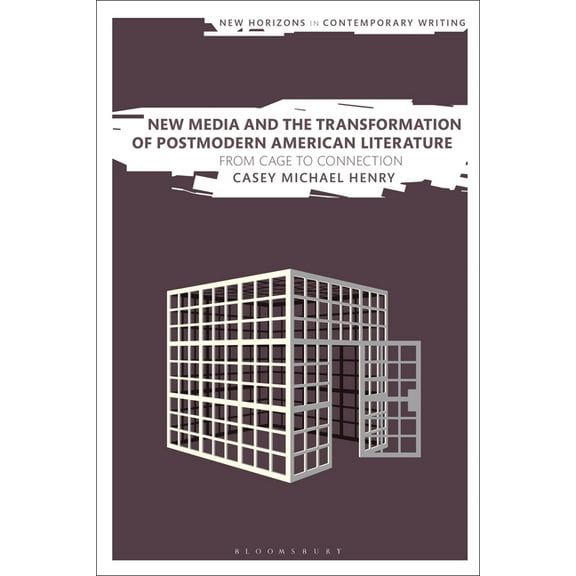 New Horizons in Contemporary Writing New Media and the Transformation of Postmodern American Literature: From Cage to Connection, (Paperback)