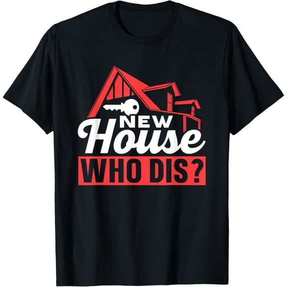 New House Who Dis Home Housewarming Homeowner T-Shirt men and women can wear, black, white, gifts