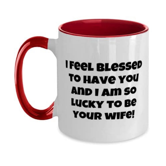 New Husband, I feel blessed to have you and I am so lucky to be your wife!, Gag Valentine's Day Two Tone 11oz Mug For Husband
