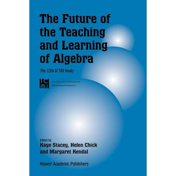 New ICMI Study The Future of the Teaching and Learning of Algebra: The 12th ICMI Study, Book 8, (Paperback)