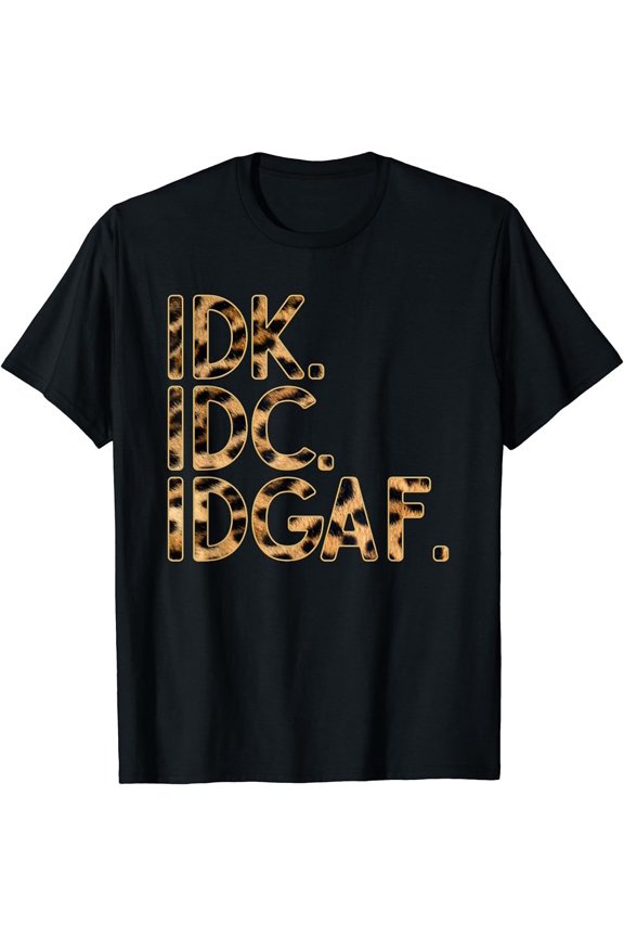 New IDK Text Funny Don't Care Quote Gift Idea Shirt S-3XL