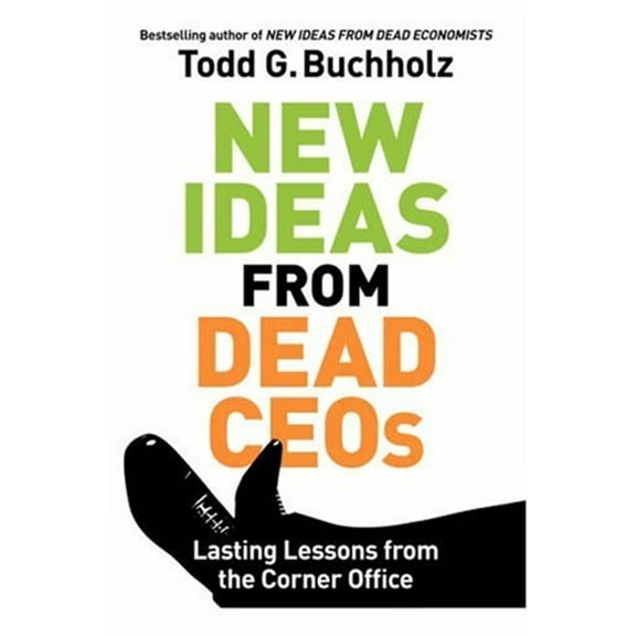 Pre-Owned New Ideas from Dead Ceos: Lasting Lessons from the Corner Office (Hardcover) 0061197629 9780061197628