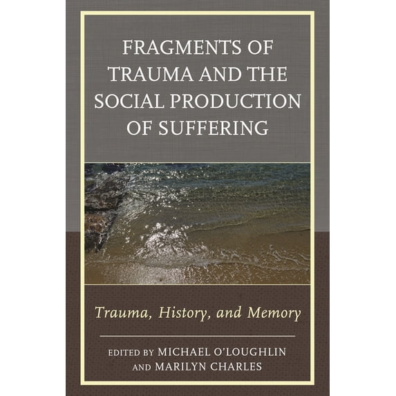 New Imago Fragments of Trauma and the Social Production of Suffering: Trauma, History, and Memory, (Hardcover)