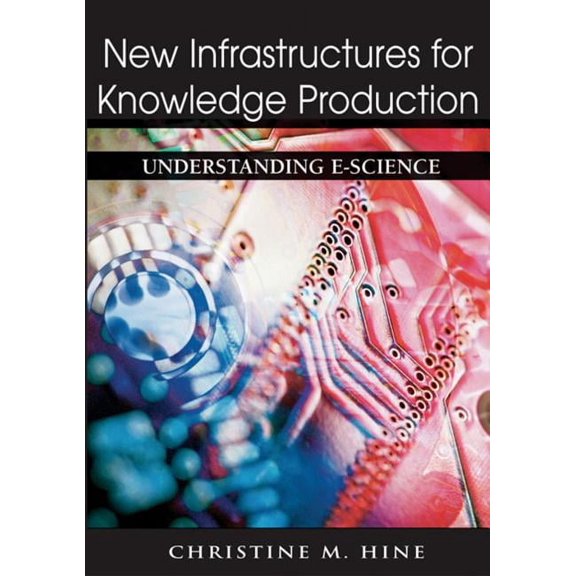 New Infrastructures for Knowledge Production: Understanding E-Science, (Hardcover)