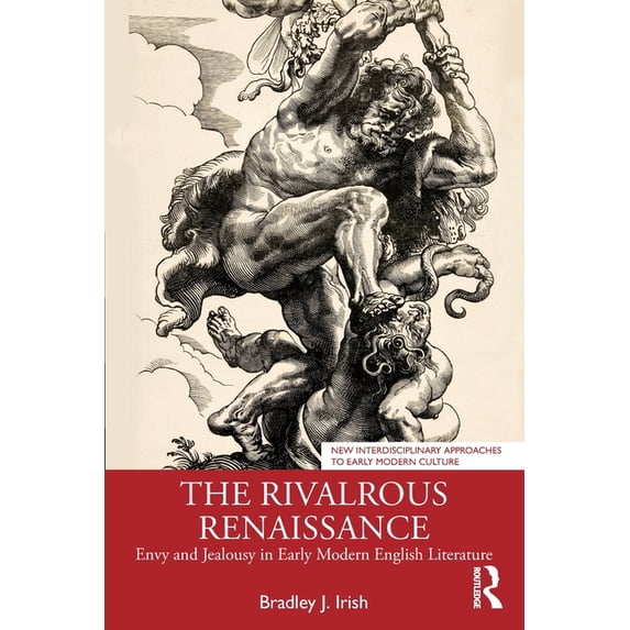 New Interdisciplinary Approaches to Earl The Rivalrous Renaissance: Envy and Jealousy in Early Modern English Literature, (Paperback)