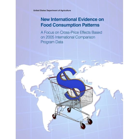 New International Evidence on Food Consumption Patterns : A Focus on Cross-Price Effects Based on 2005 International Comparison Program Data (Paperback)