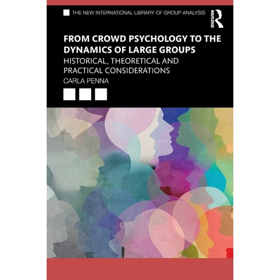 New International Library of Group Analy From Crowd Psychology to the Dynamics of Large Groups: Historical, Theoretical and Practical Considerations, (Paperback)
