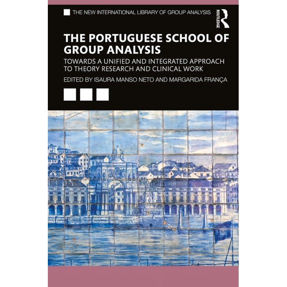 New International Library of Group Analy The Portuguese School of Group Analysis: Towards a Unified and Integrated Approach to Theory Research and Clinical Work, (Paperback)