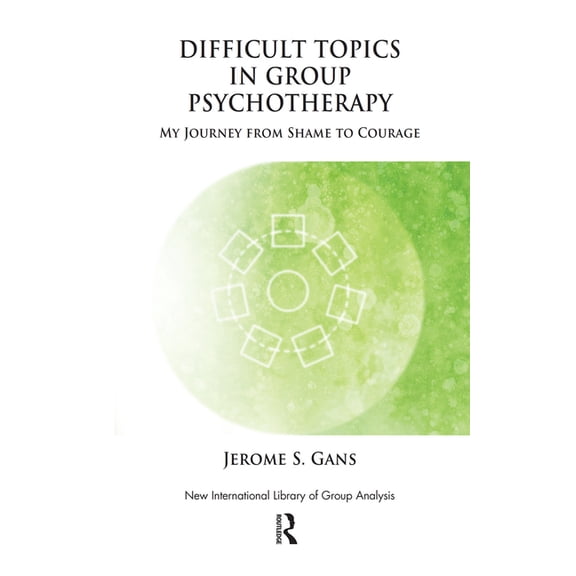 New International Library of Group Analy Difficult Topics in Group Psychotherapy: My Journey from Shame to Courage, (Hardcover)