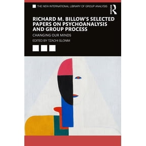New International Library of Group Analy Richard M. Billow's Selected Papers on Psychoanalysis and Group Process: Changing Our Minds, (Paperback)