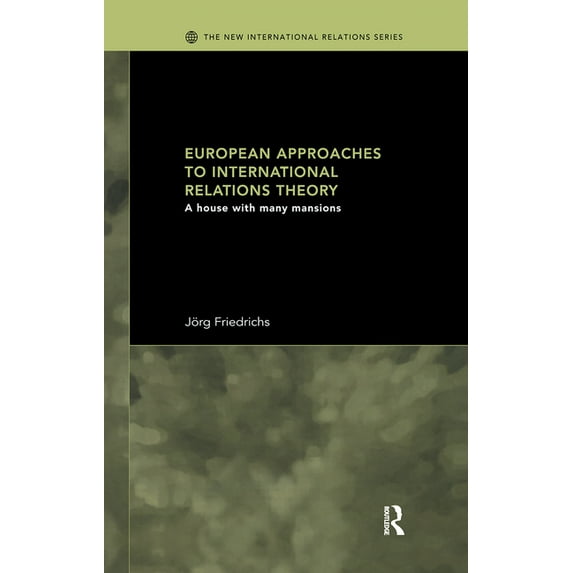 New International Relations European Approaches to International Relations Theory: A House with Many Mansions, Book 10, (Hardcover)