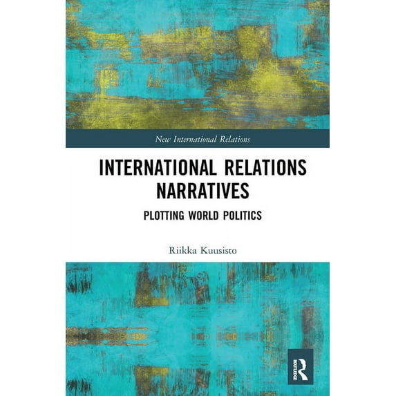 New International Relations International Relations Narratives: Plotting World Politics, (Paperback)