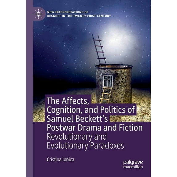 New Interpretations of Beckett in the Tw The Affects, Cognition, and Politics of Samuel Beckett's Postwar Drama and Fiction: Revolutionary and Evolutionary Parad, (Paperback)
