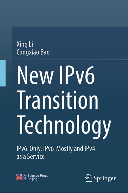 New Ipv6 Transition Technology: Ipv6-Only, Ipv6-Mostly and Ipv4 as a Service, (Hardcover)