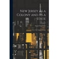 thumbnail image 1 of New Jersey As a Colony and As a State: One of the Original Thirteen; Volume 4 (Paperback), 1 of 1