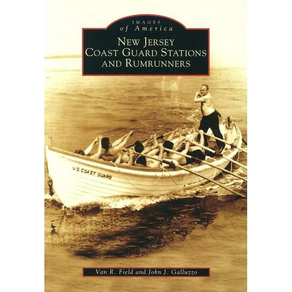 New Jersey Coast Guard Stations and Rumrunners (Paperback) by Van R Field, John J Galluzzo