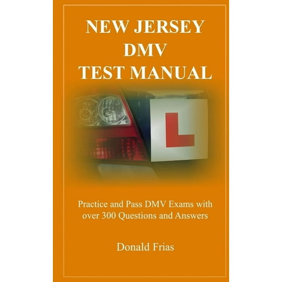 New Jersey DMV Test Manual: Practice and Pass DMV Exams with over 300 Questions and Answers