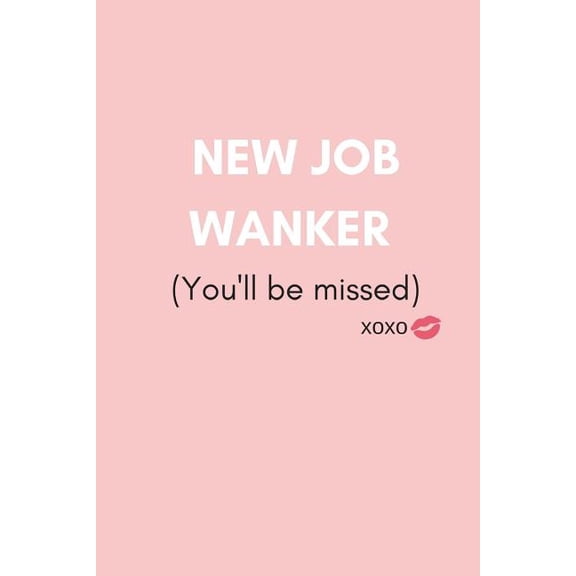 New Job Wanker (You'll Be Missed): Funny We Will Miss You Memory Book to Give, or Sign and Autograph for Retirement, Leaving and New Job (For Female, Women Colleagues, Coworkers, Assistants, Teammates