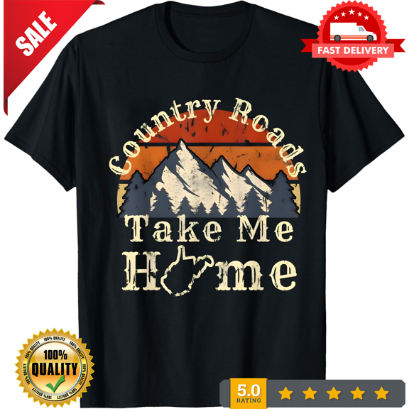 New LIMITED Country Roads West Virginia Take Me Home WV Map Mountains T-Shirt, LIMITED EDITION-TH64997