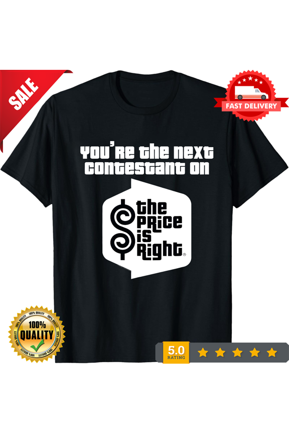 New LIMITED You're The Next Contestant The Price Is Right T-Shirt, LIMITED EDITION-TH67015