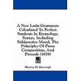 thumbnail image 1 of A New Latin Grammar : Calculated To Perfect Students In Etymology, Syntax, Including Subjunctive Mood, The Principles Of Prose Composition, And Prosody (1859) (Paperback), 1 of 1