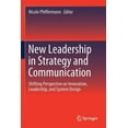 thumbnail image 1 of New Leadership in Strategy and Communication: Shifting Perspective on Innovation, Leadership, and System Design, (Paperback), 1 of 1