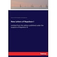 thumbnail image 1 of New Letters of Napoleon I: omitted from the edition published under the auspices of Napoleon III, (Paperback), 1 of 1