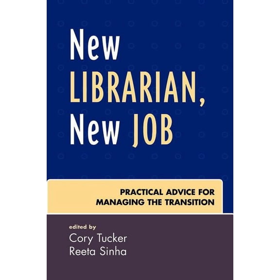New Librarian, New Job: Practical Advice for Managing the Transition, (Paperback)
