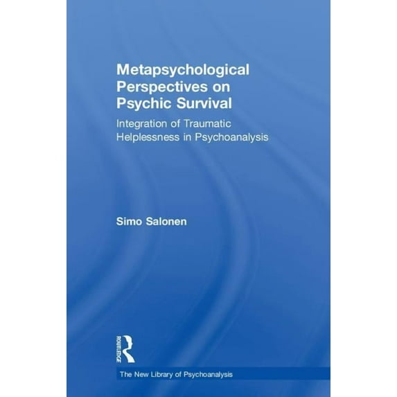New Library of Psychoanalysis Metapsychological Perspectives on Psychic Survival: Integration of Traumatic Helplessness in Psychoanalysis, (Hardcover)