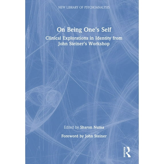 New Library of Psychoanalysis On Being One's Self: Clinical Explorations in Identity from John Steiner's Workshop, (Hardcover)