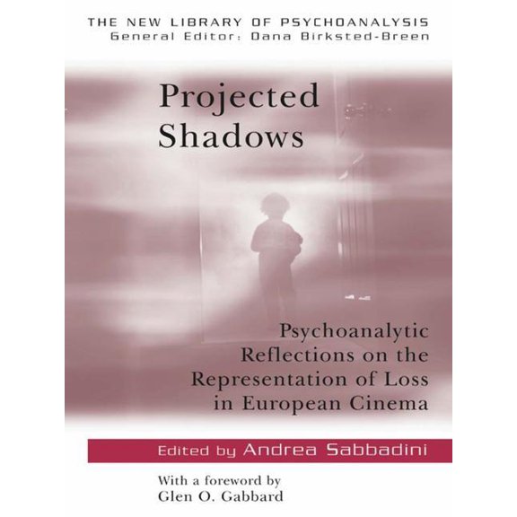 New Library of Psychoanalysis Projected Shadows: Psychoanalytic Reflections on the Representation of Loss in European Cinema, Book 10, (Hardcover)