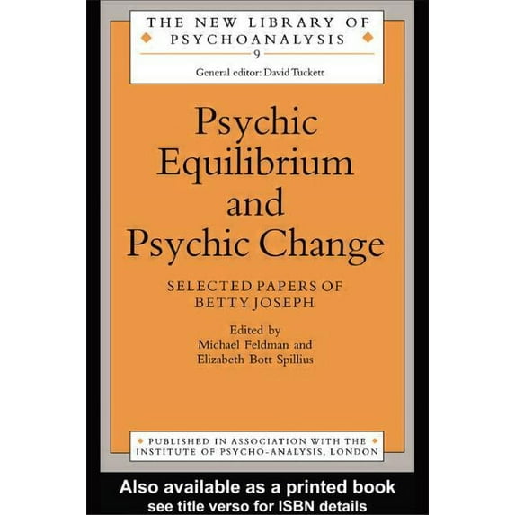 New Library of Psychoanalysis Psychic Equilibrium and Psychic Change: Selected Papers of Betty Joseph, Book 9, (Paperback)