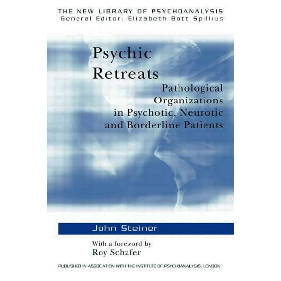 New Library of Psychoanalysis Psychic Retreats: Pathological Organizations in Psychotic, Neurotic and Borderline Patients, Book 19, (Paperback)