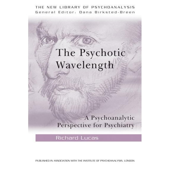 New Library of Psychoanalysis The Psychotic Wavelength: A Psychoanalytic Perspective for Psychiatry, (Paperback)
