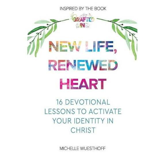 New Life, Renewed Heart: 16 Devotional Lessons to Activate Your Identity in Christ (Paperback)
