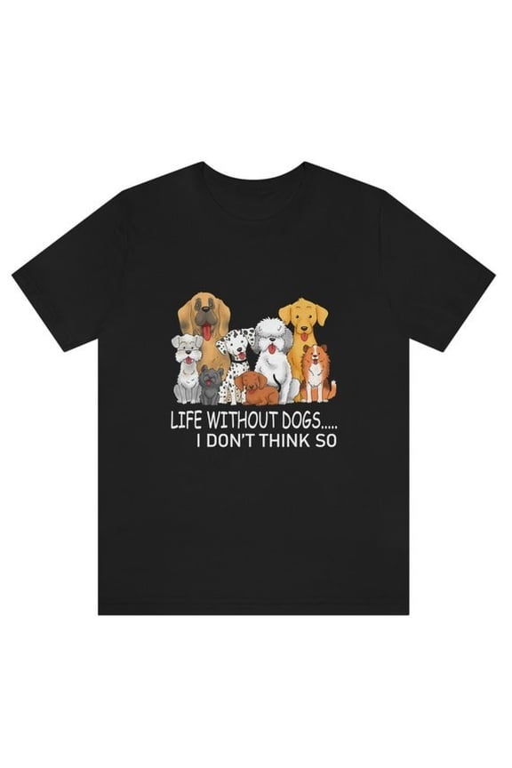 New Life Without Dogs I Don't Think so Gift For Fans Men All Size Tee
