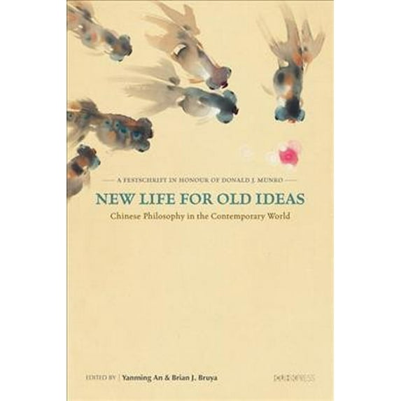 New Life for Old Ideas: Chinese Philosophy in the Contemporary World: A Festschrift in Honour of Donald J. Munro (Hardcover)