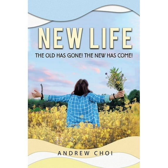 New Life the Old Has Gone, The New Has Come (Paperback)