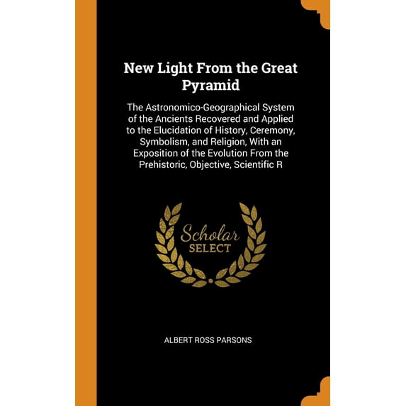 New Light From the Great Pyramid : The Astronomico-Geographical System of the Ancients Recovered and Applied to the Elucidation of History, Ceremony, Symbolism, and Religion, With an Exposition of the Evolution From the Prehistoric, Objective, Scientific R (Hardcover)