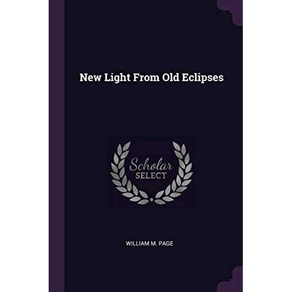 New Light From Old Eclipses Paperback 1378410599 9781378410592 William M. Page