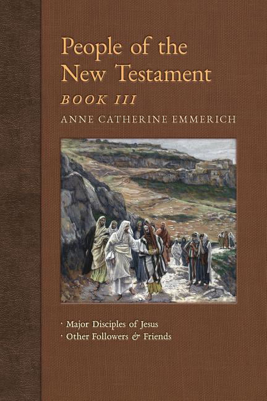 New Light on the Visions of Anne C. Emme People of the New Testament, Book III: Major Disciples of Jesus &amp; Other Followers &amp; Friends, Book 5, (Paperback)