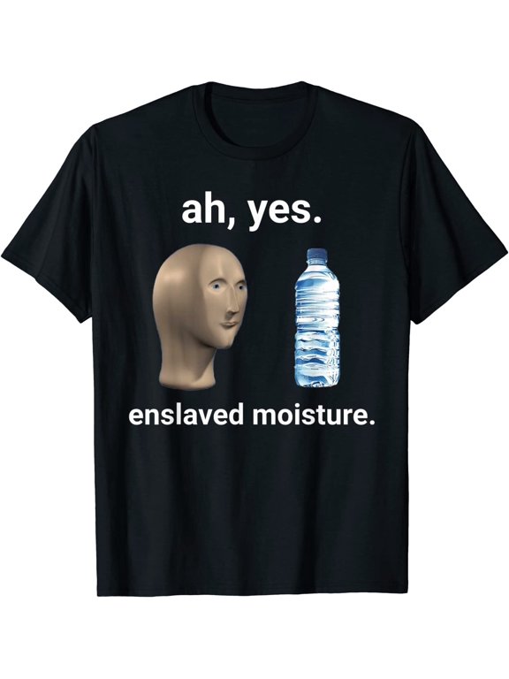 New Limited Funny Meme Ah Yes Enslaved Moisture Dank T-Shirt