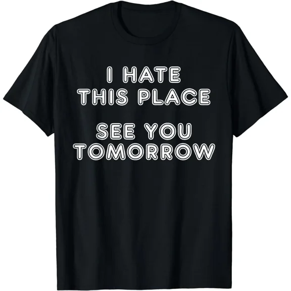New Limited Funny Sayings I Hate My Job, Funny Hate Work Meme Gift T-Shirt